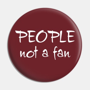 People, Not a Fan Pin