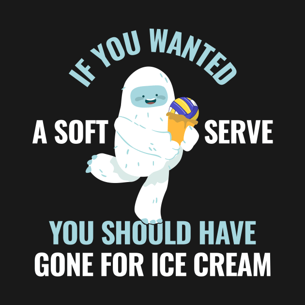 If You Wanted A Soft Serve Funny Volleyball Gift by CatRobot