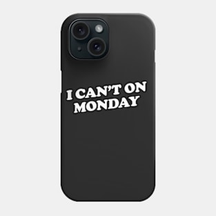 I Can't on Monday Phone Case