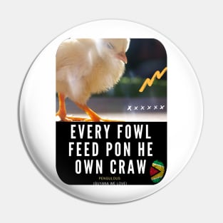 Every Fowl Feed Pon He Own Craw Pin