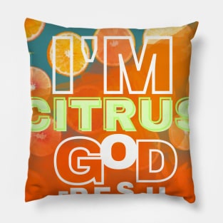 I'm Citrus God Pillow