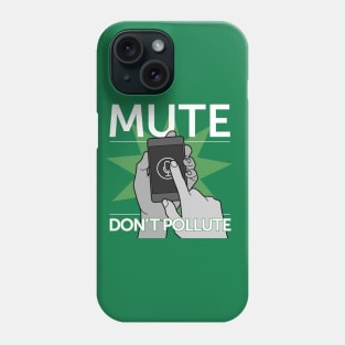 Mute — Don't Pollute Phone Case