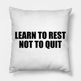 Learn to rest not to quit Pillow