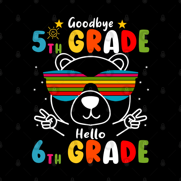 Goodbye 5th Grade Graduation Hello 6th Grade Last Day Of School Bear by AngelGurro