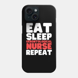 Eat Sleep Gerontological Nurse Repeat Phone Case