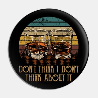 Don't think I don't think about it Glasses Whiskey Outlaw Music Quote Pin