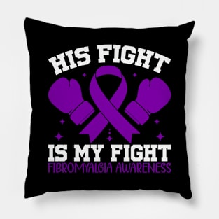 Fibromyalgia Awareness His Fight is My Fight Pillow