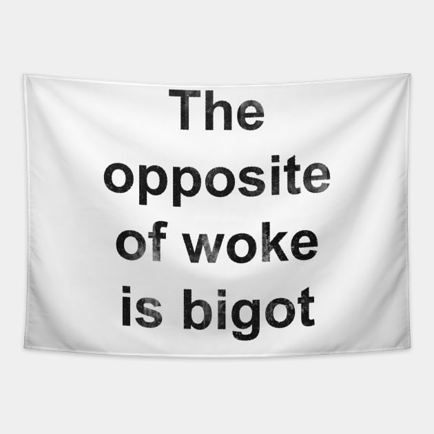 The Opposite of Woke Is Bigot Tapestry by n23tees