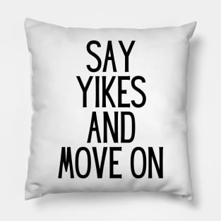 Say Yikes And Move On - Motivational and Inspiring Work Quotes Pillow