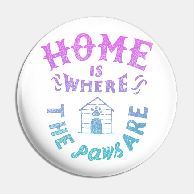 Home Is Where The Paws Are - Pink Pin by veerkun