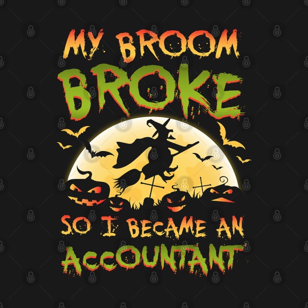 My Broom Broke So I Became An Accountant Halloween by caydennelders