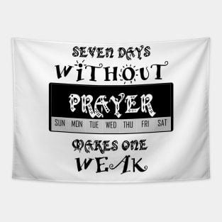 Seven Days without Prayer makes One Weak Tapestry