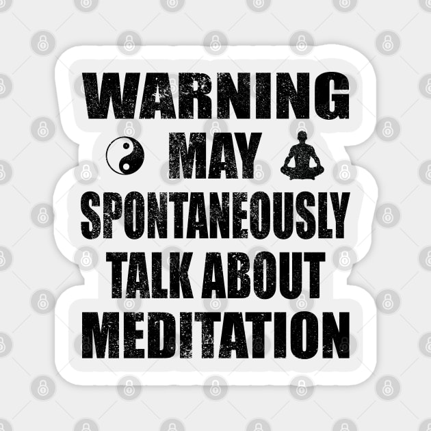 Warning May Spontaneously Talk About Meditation - Yoga and Meditation Funny Gift Magnet by Zen Cosmos Official