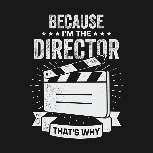 Because I'm The Director That's Why by Dolde08