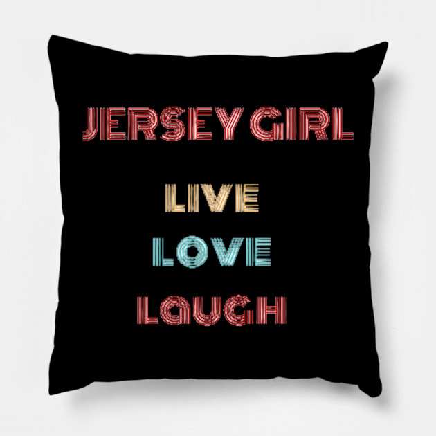 Jersey Girl -Live Love Laugh Pillow by razmtaz