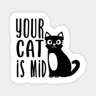 Your Cat is Mid. Magnet