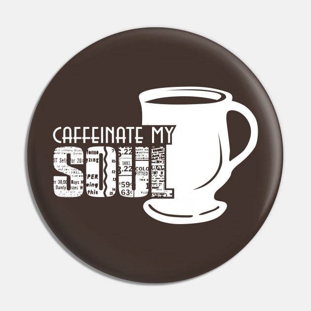 Caffeinate My Soul - White Pin by Shapetrix