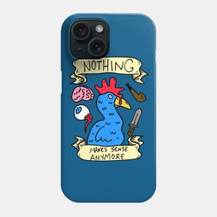 Nothing Makes Sense Anymore Phone Case