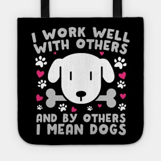 I Work Well With Others Dogs Tote