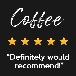 Coffee 5 Start Rating Definitely Would Recommend T-Shirt