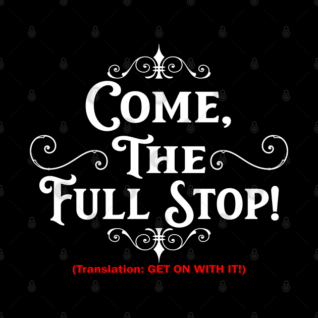 Come, the Full Stop! (Dark Shirts) by DraconicVerses