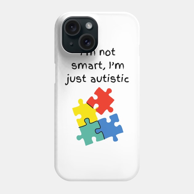 I’m not smart, I’m just autistic Phone Case by Fat Harry’s