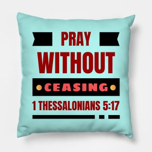 Pray without ceasing | Christian Pillow