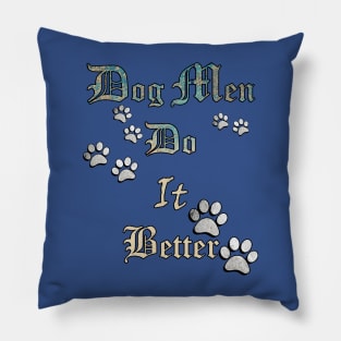 Dog Men Do It Better, Funny Quote for Dog Dads, Best Dog Dad Ever Pillow