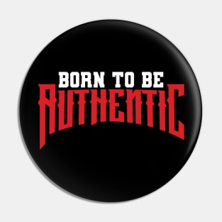 Born to be authentic Pin