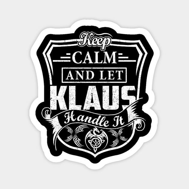 Keep Calm and Let KLAUS Handle It Magnet by Jenni