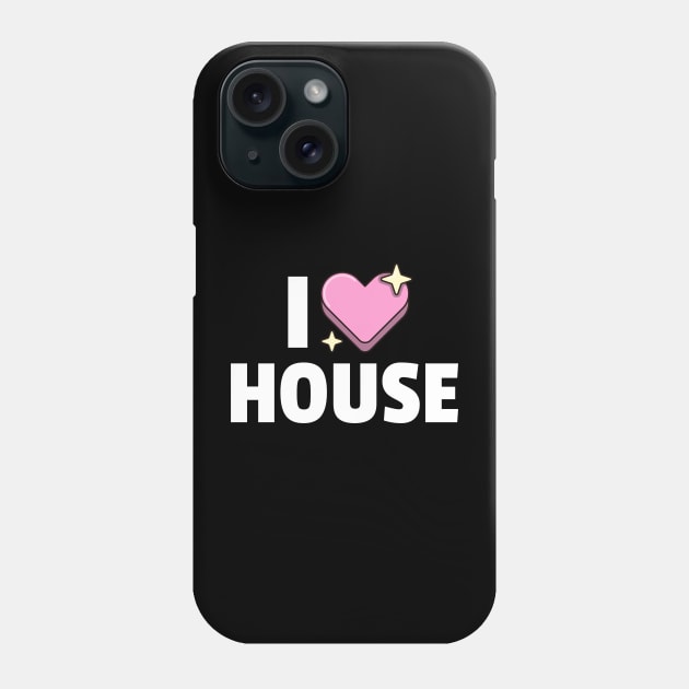 I LOVE HOUSE Phone Case by DISCOTHREADZ 