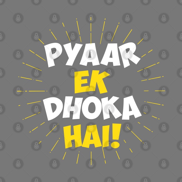 Pyaar Ek Dhoka Hai - Funny Hindi Love Quote by alltheprints