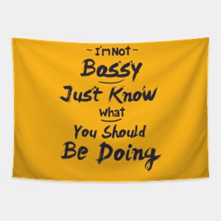 I'm Not Bossy I Just Know What You Should Be Doing, funny quote shirt Tapestry