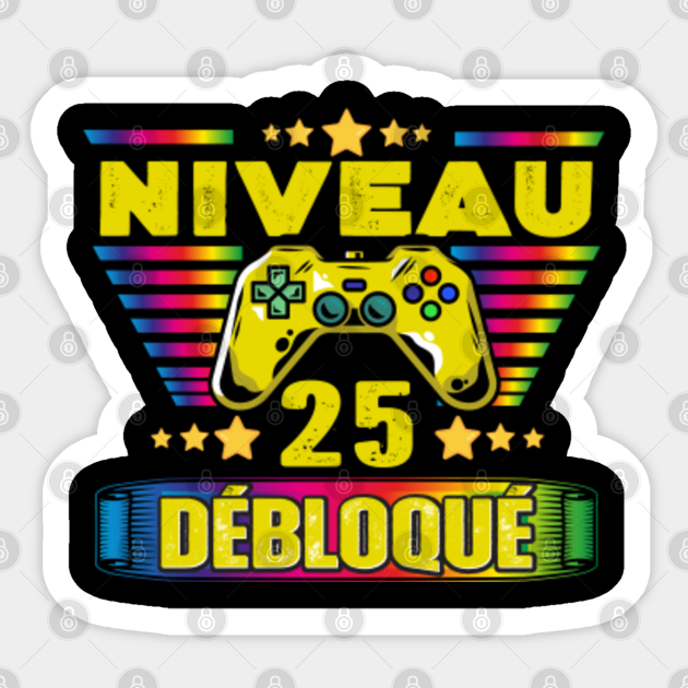 Cadeau 25 Ans Anniversaire Gamer Niveau 25 Niveau 25 Debloque Sticker Teepublic