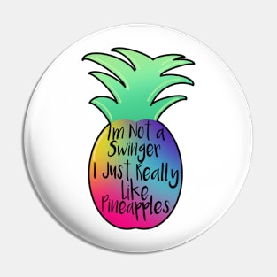 I'm Not a Swinger I Just Really Like Pineapples Pin