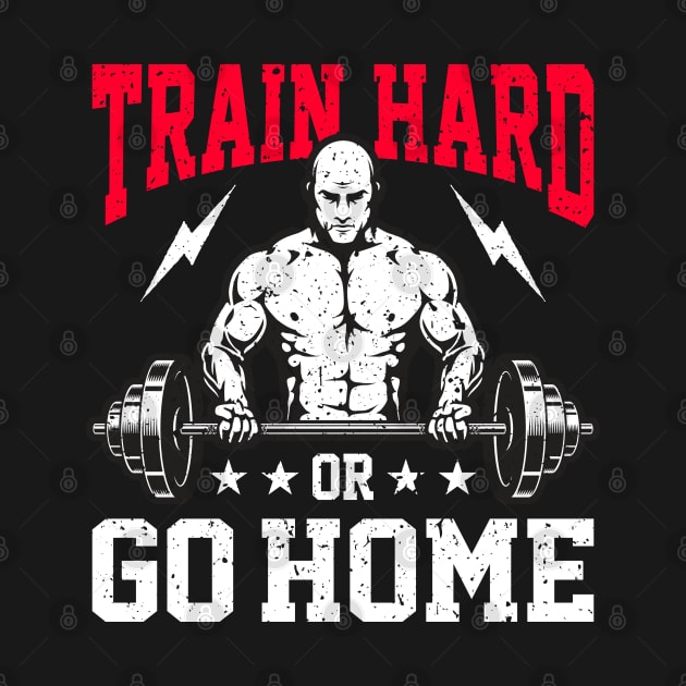 Train Hard Or Go Home | Motivational & Inspirational | Gift or Present for Gym Lovers by MikusMartialArtsStore