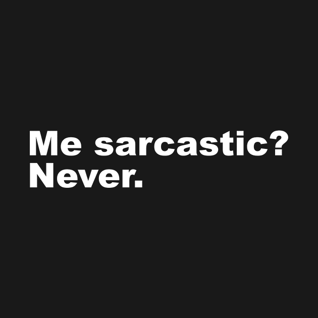 Me sarcastic? Never. by Shoguttttt