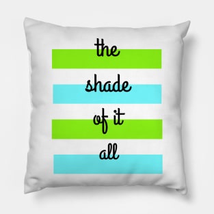 The Shade of it All! Pillow