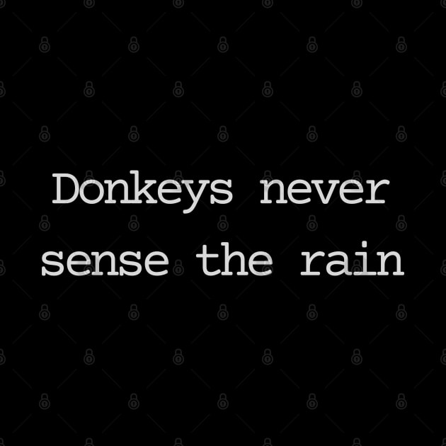 Donkeys never sense the rain by Bad.Idea.Tuesdays