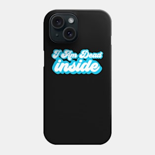 I Am Dead Inside Phone Case