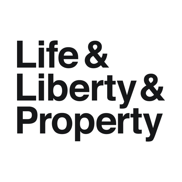 Life & Liberty & Property by calebfaires