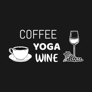 coffee yoga wine - funny yoga shirt T-Shirt