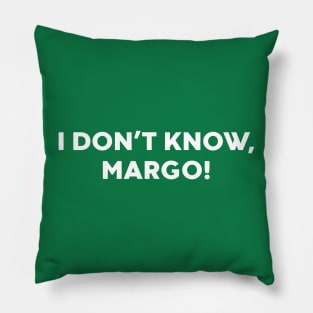 I Don't Know Margo Funny Pillow