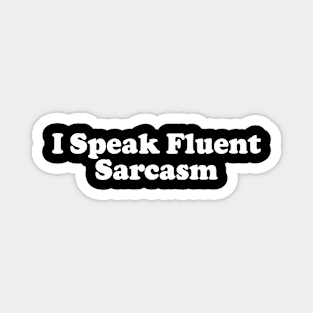 I Speak Fluent Sarcasm v2 Magnet