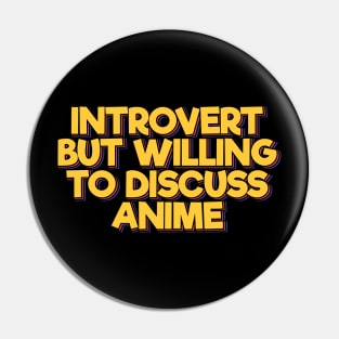 Introvert But Willing to Discuss Anime Pin