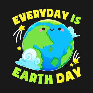 Everyday is Earth day T-Shirt