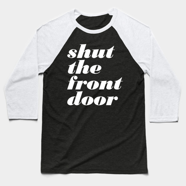 Shut The Front Door Stfu Baseball T Shirt Teepublic Shut The Front Door Baseball T Shirt