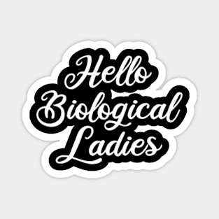 hello biological ladies Magnet