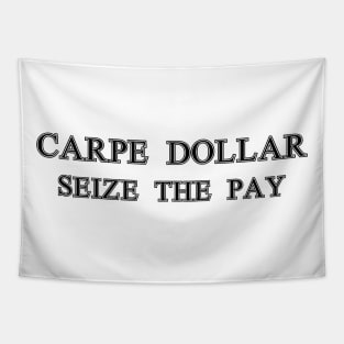 Carpe Dollar - Seize The Pay Tapestry