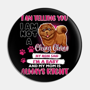 Chow Chow I Am Telling You I'm A Baby, Chow Chow Lover, Chow Chow Mom Pin